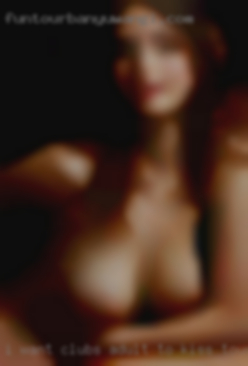 I want clubs adult to kiss, touch near Verona Italy, taste.